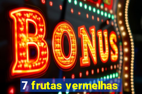 7 frutas vermelhas